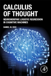 calculus of thought neuromorphic logistic regression in cognitive machines 1st edition daniel m rice