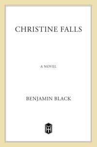 christine falls a novel 1st edition benjamin black 0312426321, 1429906227, 9780312426323, 9781429906227