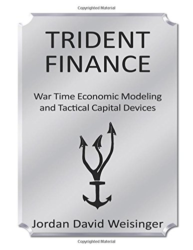 trident finance war time economic modeling and tactical capital devices 1st edition jordan david weisinger