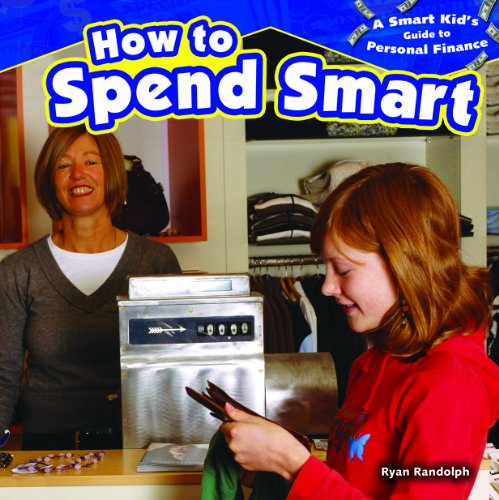 a smart kids guide to personal finance how to spend smart 1st edition ryan randolph 1477708332, 9781477708330