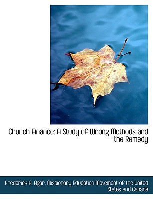 church finance a study of wrong methods and the remedy 1st edition frederick a. agar 1140390929, 9781140390923