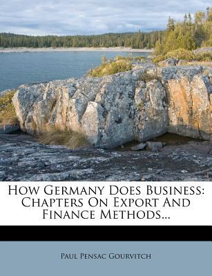 how germany does business chapters on export and finance methods 1st edition paul pensac gourvitch