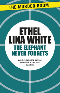 the elephant never forgets 1st edition ethel lina white 1471917118, 147191710x, 9781471917110, 9781471917103