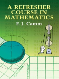 a refresher course in mathematics 1st edition f. j. camm 0486432254, 9780486432250