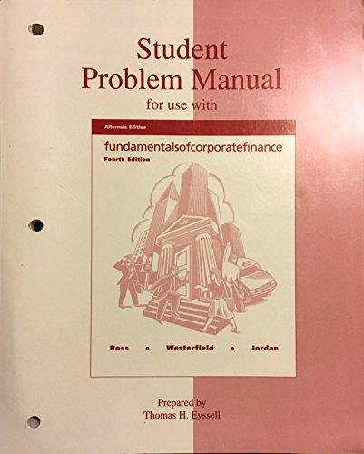 student problem manual for use with fundamentals of corporate finance 4th edition stephen a. ross, randolph