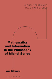 mathematics and information in the philosophy of michel serres 1st edition vera buhlmann 1350251321,