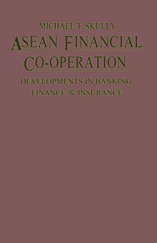 asean financial co operation developments in banking finance and insurance 1st edition michael t. skully
