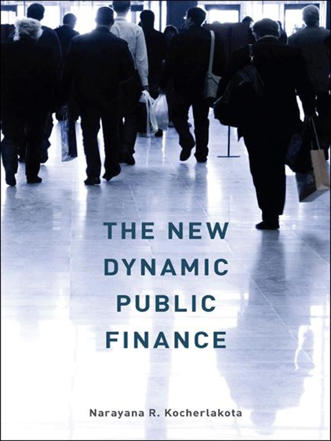 the new dynamic public finance 1st edition narayana r. kocherlakota 1400835275, 9781400835270