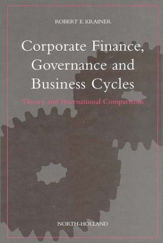 corporate finance governance and business cycles theory and international comparisons 1st edition robert e.