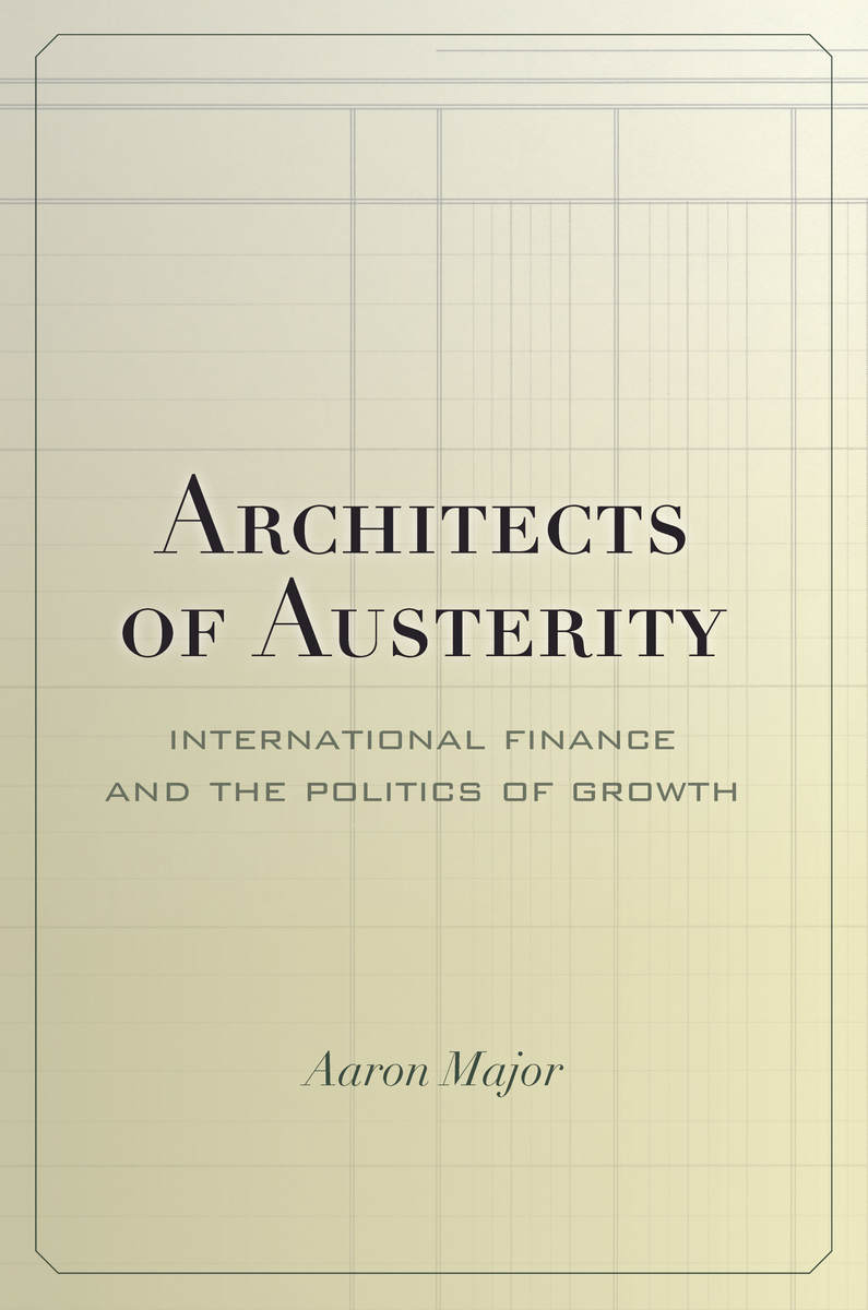 architects of austerity international finance and the politics of growth 1st edition aaron major 0804790736,