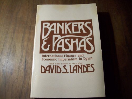 bankers and pashas international finance and economic imperialism in egypt 1st edition david s. landes