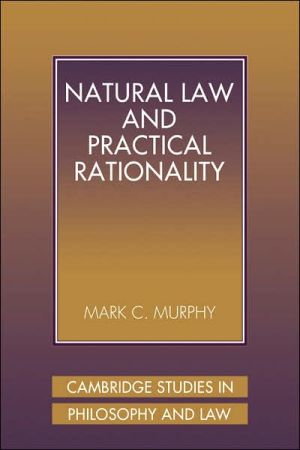 natural law and practical rationality 1st edition mark c. murphy 0521039770, 9780521039772
