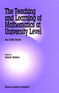 the teaching and learning of mathematics at university level an icmi study 1st edition derek holton