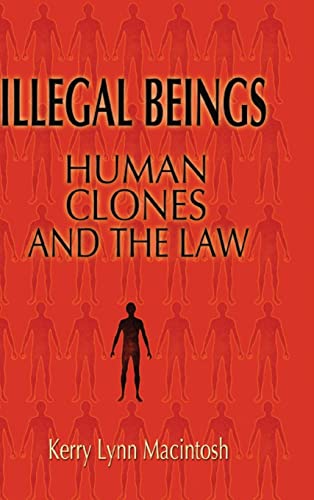 illegal beings human clones and the law 1st edition kerry lynn macintosh 0521853281, 9780521853286