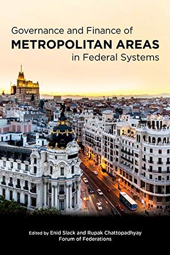 governance and finance of metropolitan areas in federal systems 1st edition enid slack, rupak chattopadhyay