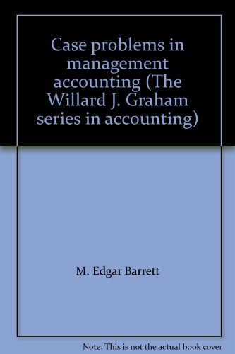 case problems in management accounting 1st edition m. edgar barrett 0256027242, 9780256027242