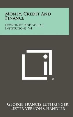 money credit and finance economics and social institutions volume 4 1st edition george francis luthringer