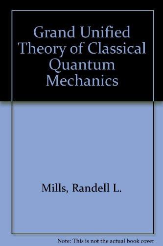 grand unified theory of classical quantum mechanics 1st edition randell l. mills 0963517139, 9780963517135