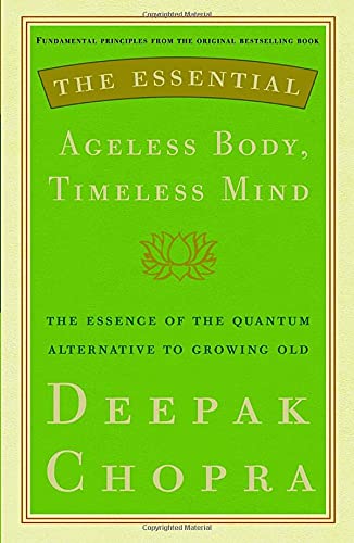 the essential ageless body timeless mind the essence of the quantum alternative to growing old 1st edition