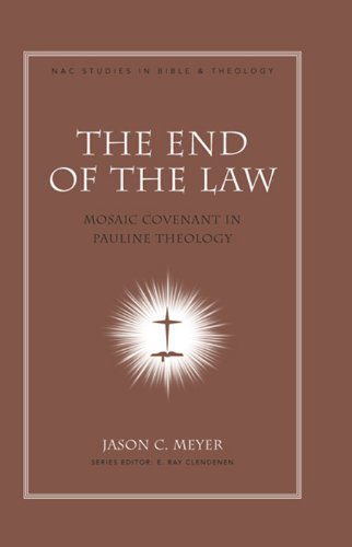 the end of the law mosaic covenant in pauline theology 2nd edition jason c.meyer 1433668602, 9781433668609