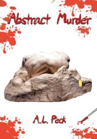 abstract murder 1st edition a.l. peck 1434359816, 1463463766, 9781434359810, 9781463463762