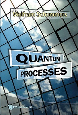 quantum processes 1st edition wolfram schommers 9812796568, 9789812796561