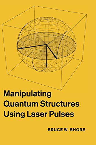 manipulating quantum structures using laser pulses 1st edition bruce w. shore 0521763576, 9780521763578