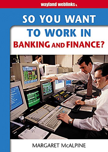 so you want to work in banking and finance 1st edition mcalpine, margaret 0750245786, 9780750245784