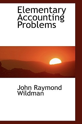 elementary accounting problems 1st edition john raymond wildman 0559778988, 9780559778988