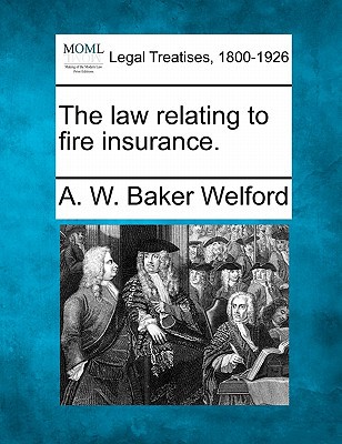 the law relating to fire insurance 1st edition a. w. baker welford 124008739x, 9781240087396