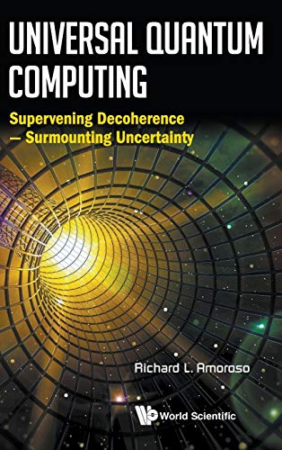 universal quantum computing supervening decoherence surmounting uncertainty 1st edition richard l amoroso
