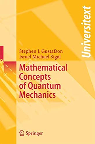 mathematical concepts of quantum mechanics 1st edition stephen j. gustafson, israel michael 3540441603,