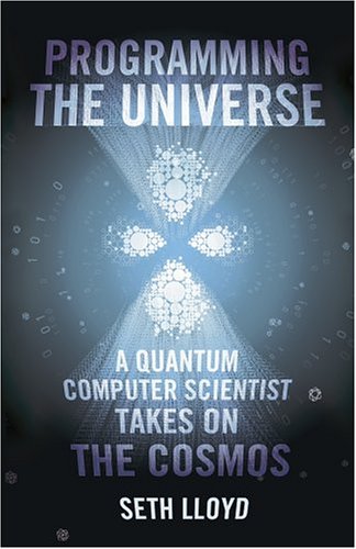 programming the universe a quantum computer scientist takes on the cosmos 1st edition seth lloyd 022406438x,