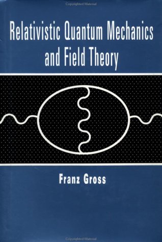 relativistic quantum mechanics and field theory 1st edition franz gross 0471591130, 9780471591139