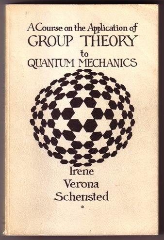 a course on the application of group theory to quantum mechanics 1st edition irene verona schensted