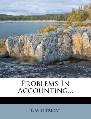 problems in accounting 1st edition david friday 1274253837, 9781274253835