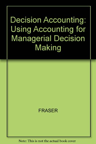 decision accounting using accounting for managerial decision making 1st edition fraser 0631173099,