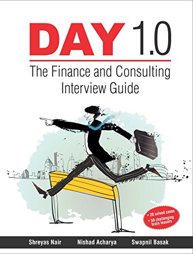 the finance and consulting interview guide day 1.0 1st edition shreyas nair, nishad acharya, swapnil basak