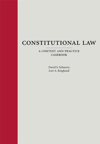 constitutional law a context and practice casebook 1st edition david s. schwartz, lori a. ringhand
