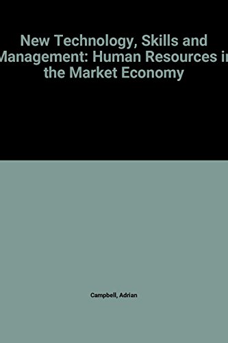 new technology skills and management human resources in the market economy 1st edition campbell, adrian,