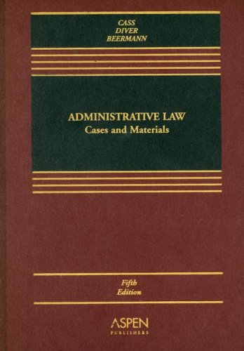 administrative law cases and materials 5th edition ronald a. cass , colin s. diver , jack m. beermann