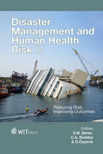 disaster management and human health risk iv  reducing risk improving outcomes 1st edition s. m sener , c. a.