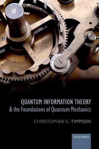 quantum information theory and the foundations of quantum mechanics 1st edition christopher g. timpson