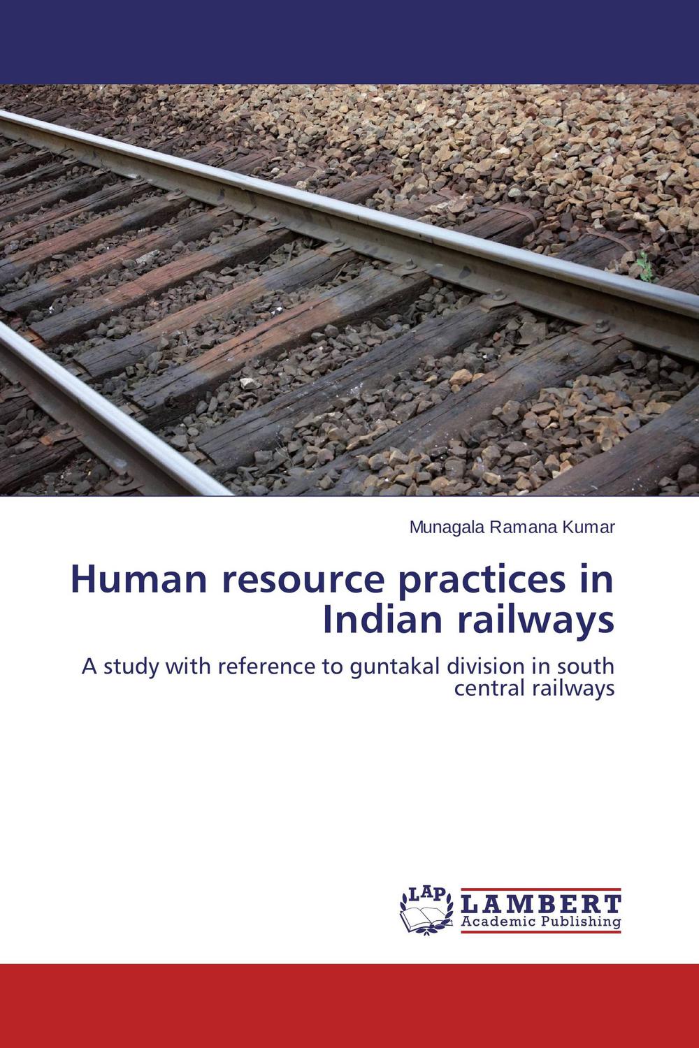 human resource practices in indian railways a study with reference to guntakal division in south central