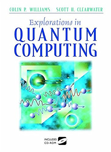 explorations in quantum computing 1st edition colin p. williams, scott h. clearwater 038794768x, 9780387947686