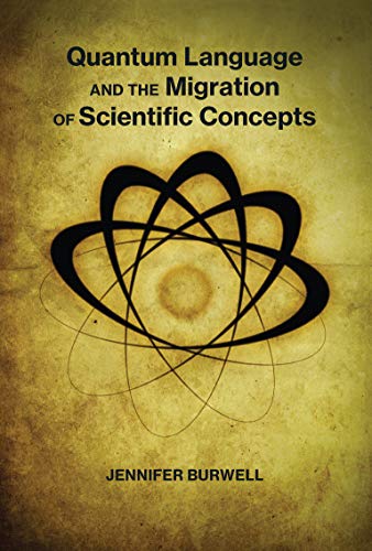 quantum language and the migration of scientific concepts 1st edition jennifer burwell 0262037556,