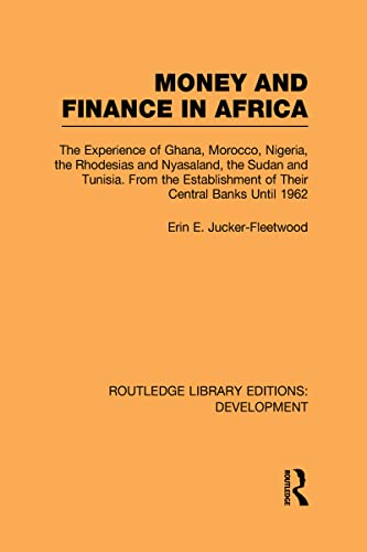 money and finance in africa the experience of ghana morocco nigeria the rhodesias and nyasaland the sudan and
