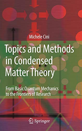 topics and methods in condensed matter theory from basic quantum mechanics to the frontiers of research 1st