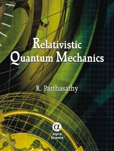 relativistic quantum mechanics 1st edition r. parthasarathy 1842655736, 9781842655733