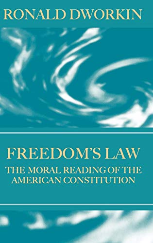 freedoms law the moral reading of the american constitution american 1st edition ronald dworkin 0198264704,